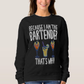Weil ich der Barkeeper bin Deshalb Humor Witz Sweatshirt (Vorderseite)
