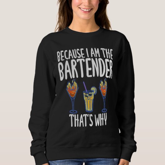 Weil ich der Barkeeper bin Deshalb Humor Witz Sweatshirt (Vorderseite)
