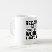Weil ich der Bauarbeiter bin, deshalb Kaffeetasse (Vorderseite Links)