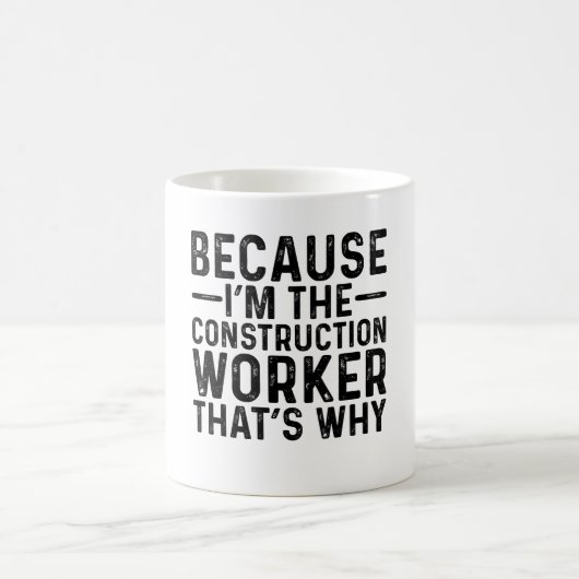 Weil ich der Bauarbeiter bin, deshalb Kaffeetasse (Mittel)