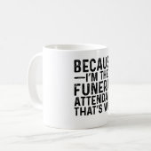 Weil ich der Begräbnisant bin, deshalb Kaffeetasse (Vorderseite Links)