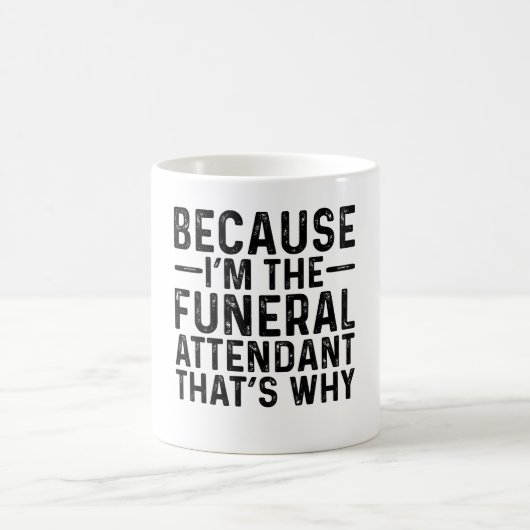 Weil ich der Begräbnisant bin, deshalb Kaffeetasse (Mittel)