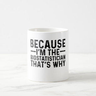 Weil ich der Biostatistiker bin, ist das der Grund Kaffeetasse