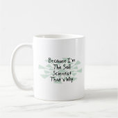 Weil ich der Boden-Wissenschaftler bin Kaffeetasse (Links)
