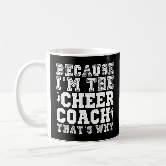 Weil ich der Cheer Coach bin, das ist, warum Cheer Kaffeetasse (Links)