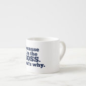 Weil ich der Chef bin, deshalb Espressotasse (Vorderseite Rechts)