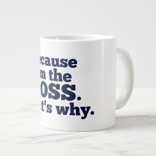 Weil ich der Chef bin, deshalb. Jumbo-Tasse (Vorderseite Rechts)
