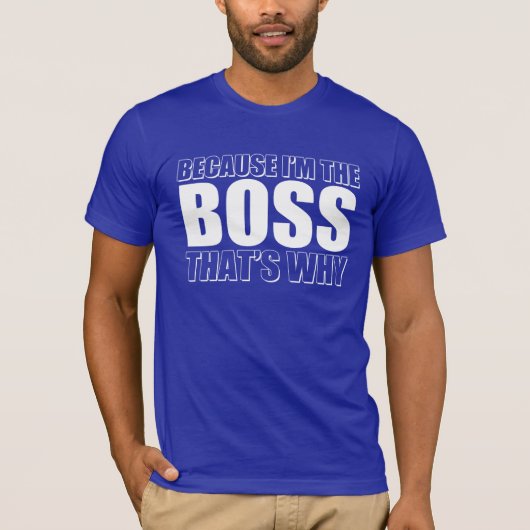 Weil ich der Chef deshalb bin T-Shirt (Vorderseite)