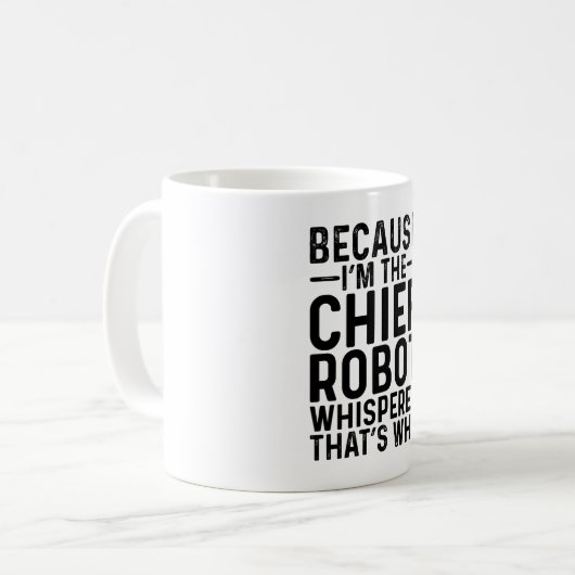 Weil ich der Chefrobot-Flüsterer bin, ist das der Kaffeetasse (Vorderseite Links)