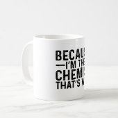 Weil ich der Chemist bin, deshalb Kaffeetasse (Vorderseite Links)