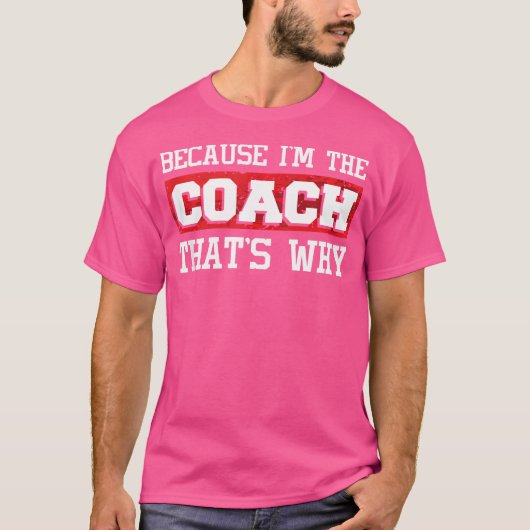 Weil ich der Coach bin, der das ist, warum - Kickb T-Shirt (Vorderseite)