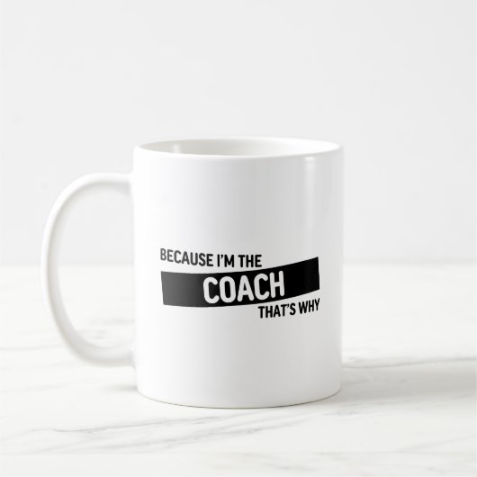 Weil ich der Coach bin, deshalb | Coach Geschenk Kaffeetasse (Links)