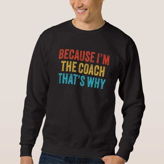 Weil ich der Coach bin, deshalb Coachte Funny Vi Sweatshirt (Vorderseite)