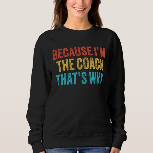 Weil ich der Coach bin, deshalb Coachte Funny Vi Sweatshirt (Vorderseite)