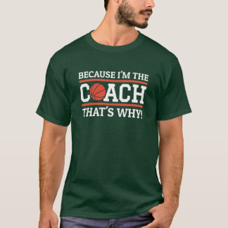 Weil ich der Coach bin Deshalb Lustiger Basketball T-Shirt
