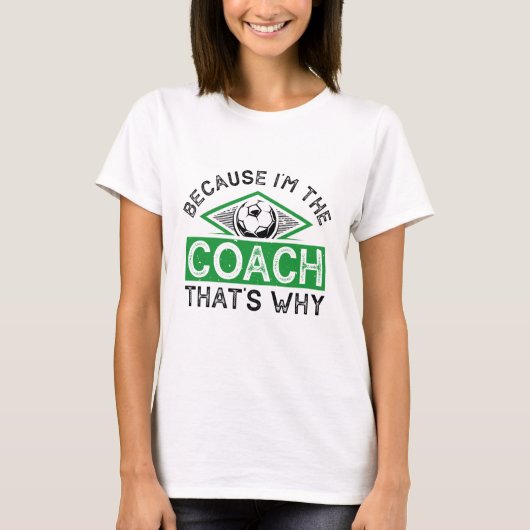 Weil ich der Coach bin, ist das der Grund T-Shirt (Vorderseite)