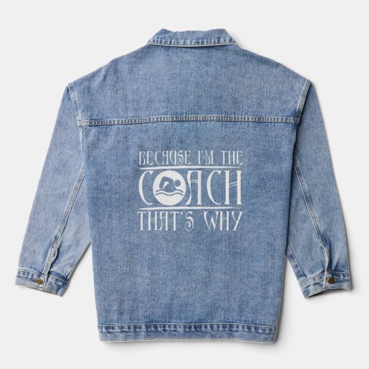 Weil ich der Coach bin, ist das der Grund, warum d Jeansjacke (Rückseite)