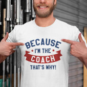 Weil ich der Coach bin T-Shirt