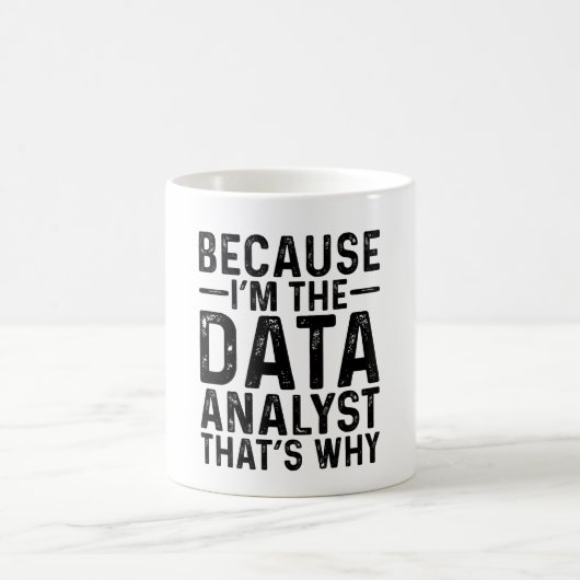 Weil ich der Datenanalyst bin, ist das der Grund Kaffeetasse (Mittel)