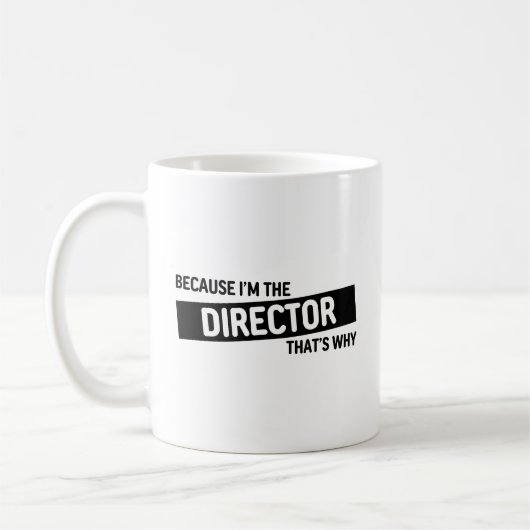 Weil ich der Direktor bin, deshalb | Funny Gift Kaffeetasse (Links)