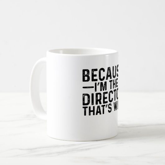 Weil ich der Direktor bin, deshalb Kaffeetasse (Vorderseite Links)