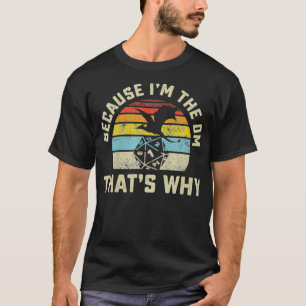 Weil ich der DM bin, ist das der Grund, warum RPG T-Shirt