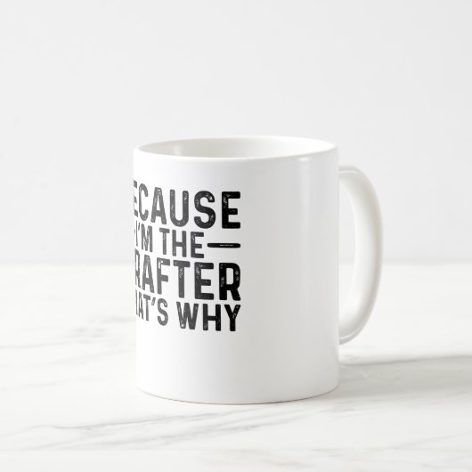 Weil ich der Dreher bin, ist das der Grund Kaffeetasse (VorderseiteRechts)