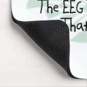 Weil ich der EEG Techniker bin Mousepad (Ecke)