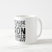 Weil ich der Eiserne Arbeiter bin, ist das der Gru Kaffeetasse (VorderseiteRechts)