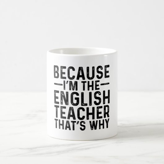 Weil ich der Englischlehrer bin, ist das der Grund Kaffeetasse (Mittel)