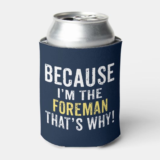 Weil ich der Foreman bin Dosenkühler (Kanne Vorderseite)