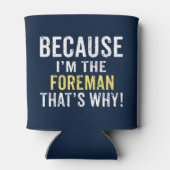 Weil ich der Foreman bin Dosenkühler (Rückseite)