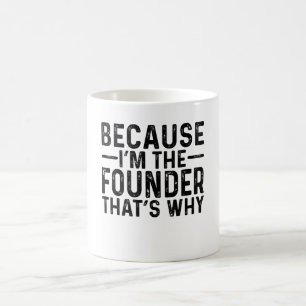Weil ich der Gründer bin, deshalb Kaffeetasse