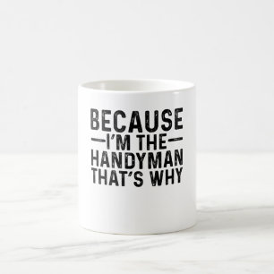 Weil ich der Handyman bin, deshalb Kaffeetasse