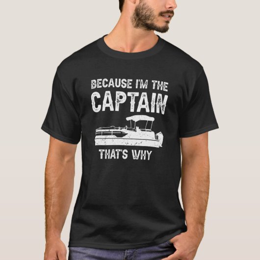 Weil ich der Kapitän bin, deshalb Pontoon-Boot T-Shirt (Vorderseite)