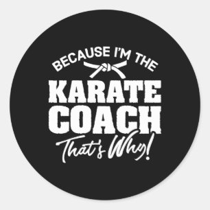 Weil ich der Karate-Trainer bin, ist das der Grund Runder Aufkleber