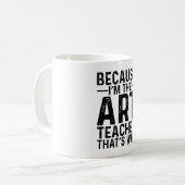 Weil ich der Kunstlehrer bin, deshalb Kaffeetasse (Vorderseite Links)