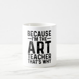 Weil ich der Kunstlehrer bin, deshalb Kaffeetasse