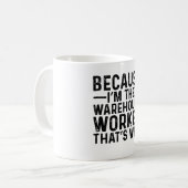 Weil ich der Lagerarbeiter bin, deshalb Kaffeetasse (Vorderseite Links)
