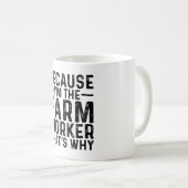 Weil ich der Landarbeiter bin, ist das der Grund Kaffeetasse (VorderseiteRechts)
