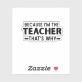 Weil ich der Lehrer bin, deshalb - lustiger Lehrer Aufkleber (Blatt)