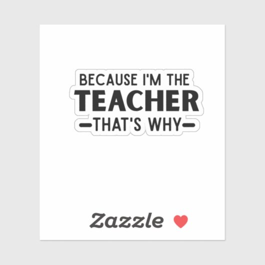 Weil ich der Lehrer bin, deshalb - lustiger Lehrer Aufkleber (Blatt)