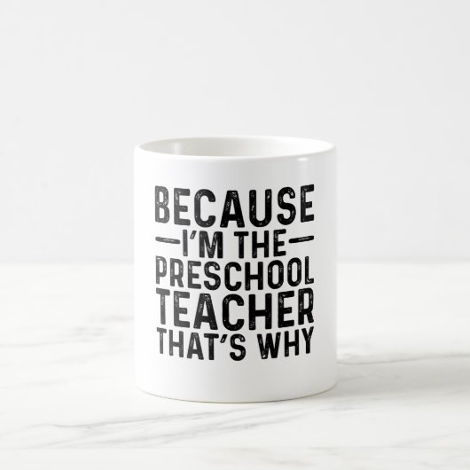 Weil ich der Lehrer der Vorschule bin, deshalb Kaffeetasse (Mittel)