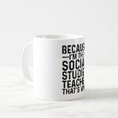Weil ich der Lehrer für Sozialstudien bin, deshalb Kaffeetasse (Vorderseite Links)