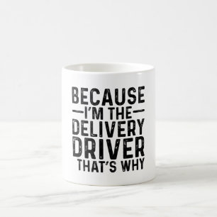 Weil ich der Lieferwagen bin, ist das der Grund Kaffeetasse