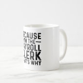 Weil ich der Lohnbuchhalter bin, ist das der Grund Kaffeetasse (VorderseiteRechts)