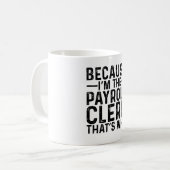 Weil ich der Lohnbuchhalter bin, ist das der Grund Kaffeetasse (Vorderseite Links)