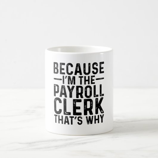 Weil ich der Lohnbuchhalter bin, ist das der Grund Kaffeetasse (Mittel)