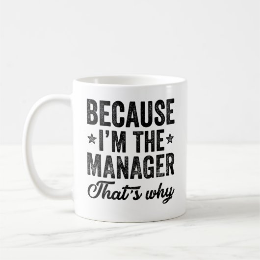 Weil ich der Manager bin, deshalb Kaffeetasse (Links)