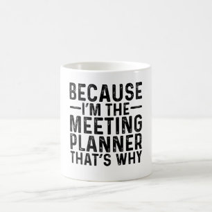Weil ich der Meeting-Planer bin, ist das der Grund Kaffeetasse